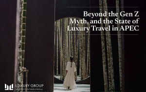 BEYOND THE GEN Z MYTH: FOUR DISTINCT LUXURY MINDSETS RESHAPING TRAVEL IN ASIA PACIFIC