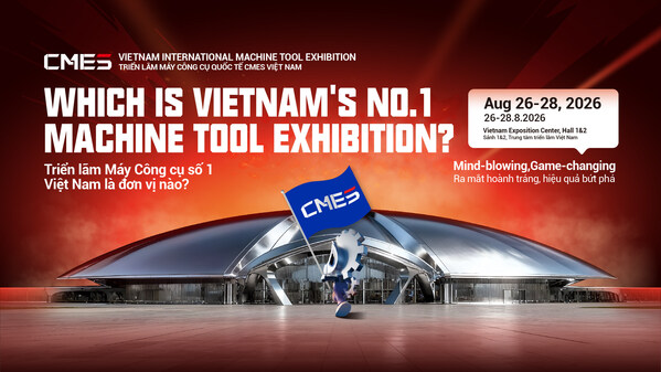 2026 CMES Vietnam International Machine Tool Exhibition Opens in Hanoi This August with Doubled Scale, Pre-Registration Now Live
