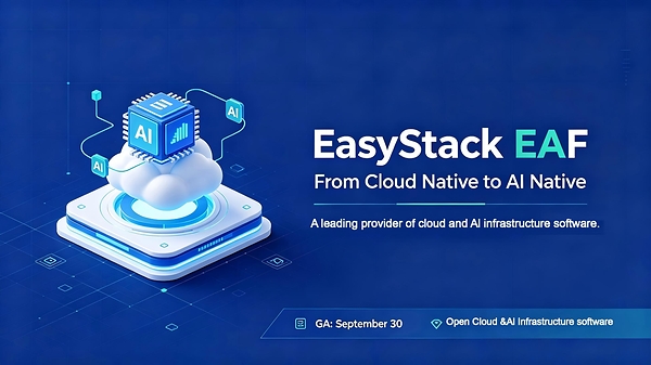 EasyStack Launches EAF, an AI-Native Cloud Foundation for Enterprises